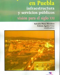 La expansión urbana en Puebla. Infraestructura y servicios públicos. Visión para el siglo XXI